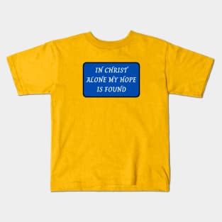 In Christ Alone My Hope Is Found Kids T-Shirt